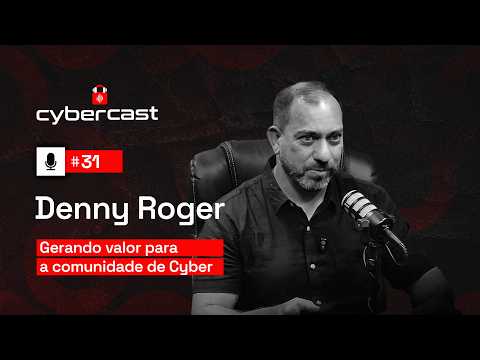 #31 - Gerando valor para a comunidade de Cyber com Denny Roger
