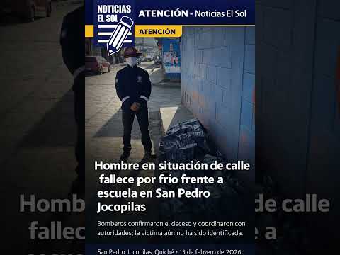 Hombre en situación de calle fallece por frío frente a escuela en San Pedro Jocopilas