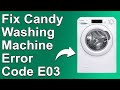 How To Fix Candy Washing Machine E03 Error Code (Drainage System Error - Causes, And Ways To Fix It)
