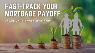 Fast-track Your Mortgage Payoff, Lower Your Retirement Debt