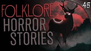 45 TRUE Folklore Horror Stories (FREE MP3 DOWNLOAD