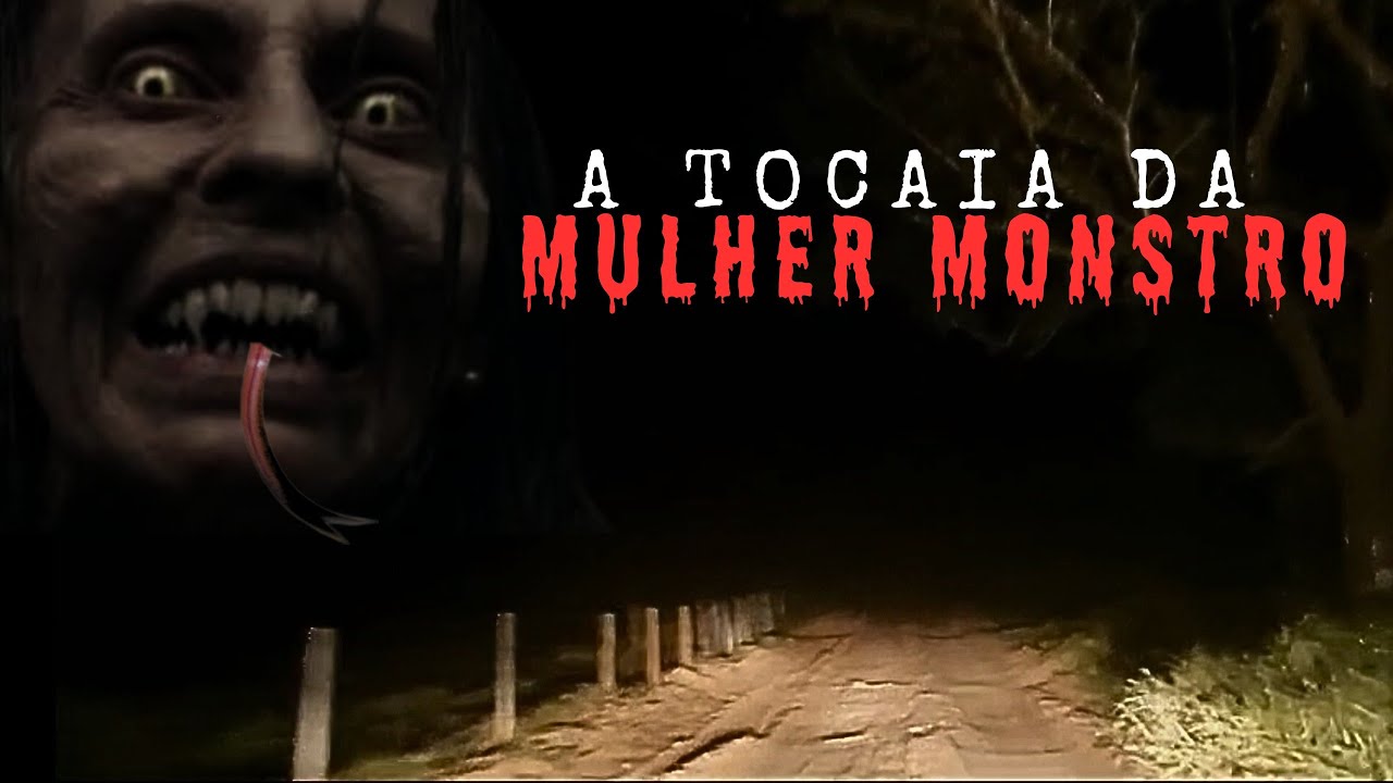 A TOCAIA DA MULHER MONSTRO.
