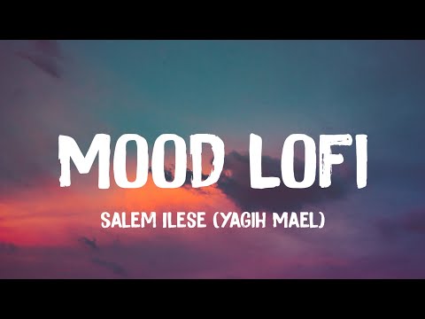 mood lofi - ft. salem ilese (Yagih Mael)(Lyrics)