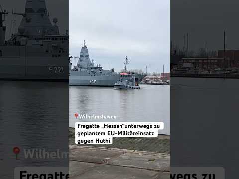 Fregatte „Hessen“ bricht zum Militäreinsatz im Roten Meer auf. #Wilhelmshaven #huthi #military