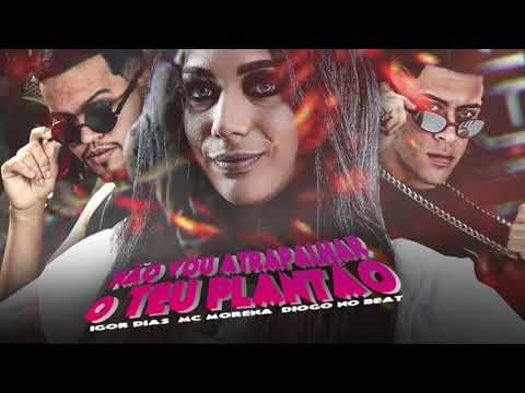 DIOGO NO BEAT, IGOR DIAS, MC MORENA - NÃO VOU ATRAPALHAR O TEU PLANTÃO - DOG MAL NO BEAT