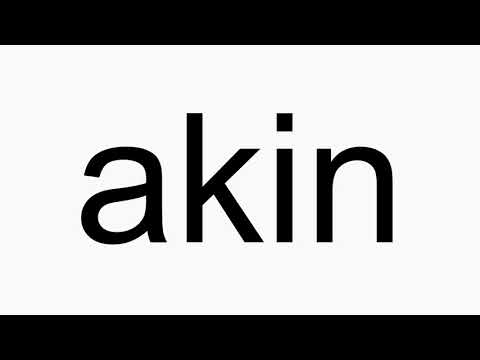 How to pronounce akin