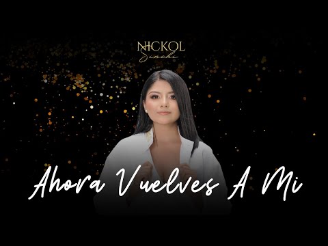Nickol Sinchi -Ahora Vuelves A mi