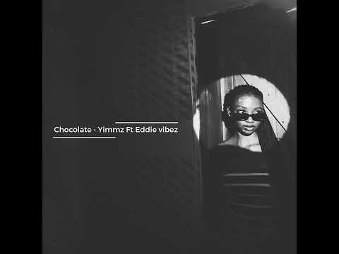 CHOCOLATE - Yimmz Ft Eddie Vibez