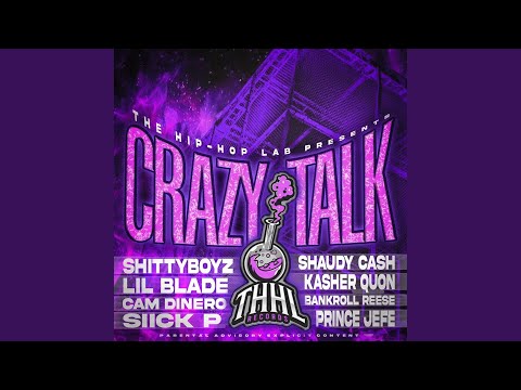 Crazy Talk (feat. ShittyBoyz, Kasher Quon, Lil Blade, Bankroll Reese, Shaudy Kash, Cam Dinero &...