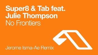 Super8 &amp; Tab feat. Julie Thompson - No Frontiers (Jerome Isma-Ae Remix)