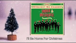 Straight No Chaser - I'll Be Home For Christmas