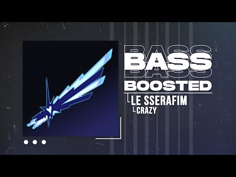 LE SSERAFIM (르세라핌) - CRAZY [BASS BOOSTED]