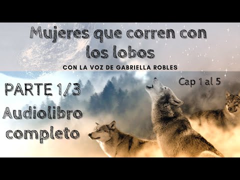 Mujeres que Corren con los Lobos - PARTE 1 - CAP 1 AL 5