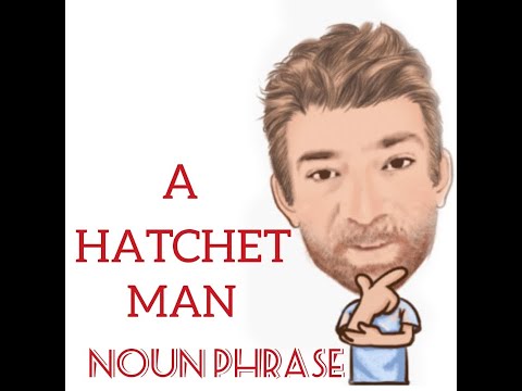 English Tutor Nick P Noun Phrase (228) Hatchet Man