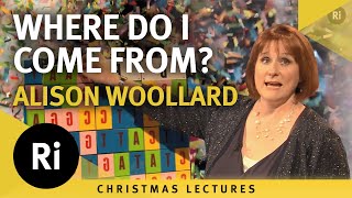 Where do I come from? - Alison Woollard's 2013 Christmas Lectures 1/3