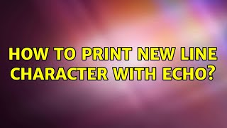 How to print new line character with echo? (3 Solutions!!)