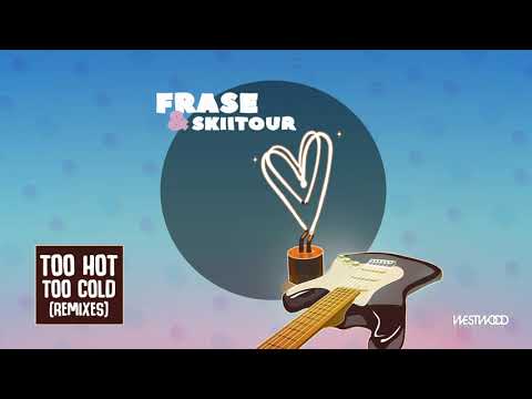 Frase x SkiiTour - Too Hot, Too Cold (Mr. Stee Remix)