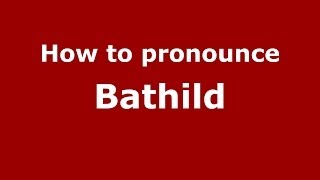 How to pronounce Bathild