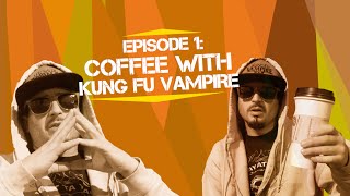 Episode 1: Coffee w/ Kung Fu Vampire