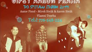 Gipsy Aaron - Do Špitaľu Idzem 2015 Vlastní tvorba Gipsy Aaron - Do Špitaľu Idzem 2015 Vlastní tvorba