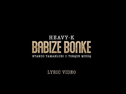 Heavy-K, Ntando Yamahlubi - Babize Bonke (Lyric Video) feat. Torque Muziq