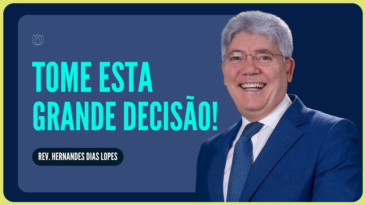 A DECISÃO MAIS IMPORTANTE DA SUA VIDA | Rev. Hernandes Dias Lopes | IPP