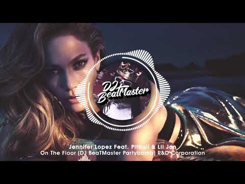 Jennifer Lopez Feat. Pitbull & Lil Jon - On The Floor (DJ BeaTMaster Partybomb) | R&D Corporation
