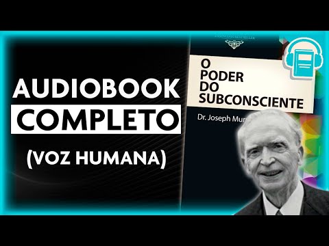 O PODER DO SUBCONSCIENTE | JOSEPH MURPHY (AUDIOBOOK COMPLETO - VOZ HUMANA)