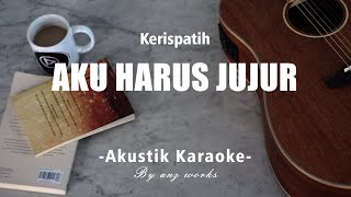 Download lagu Aku Harus Jujur - Kerispatih ( Akustik Karaoke ) mp3