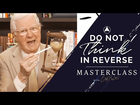 Do Not Think In Reverse | Bob Proctor