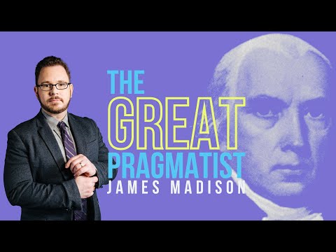 James Madison: The Great Pragmatist | 5 Minute Video