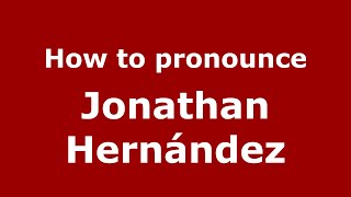 How to pronounce Jonathan Hernández