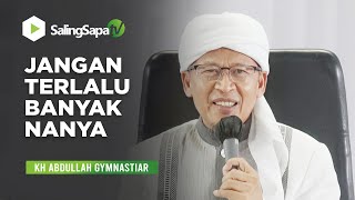 Download lagu JANGAN SERBA DITANYAKAN || KH ABDULLAH GYMNASTIAR mp3