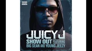 Juicy J - Show Out (Feat. Young Jeezy _ Big Sean)