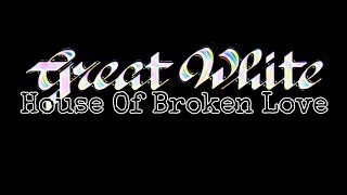 GREAT WHITE - House Of Broken Love (Lyric Video)