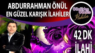 Gönülden Karışık ilahiler Abdurrahman Önül İlahileri Dinle, Dini Bilgi İçeren Eğitici İlahi Videosu