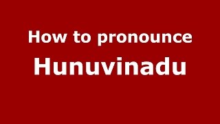 How to pronounce Hunuvinadu