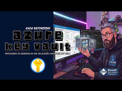 Azure Key Vault: Protegendo os Segredos da sua Aplicação