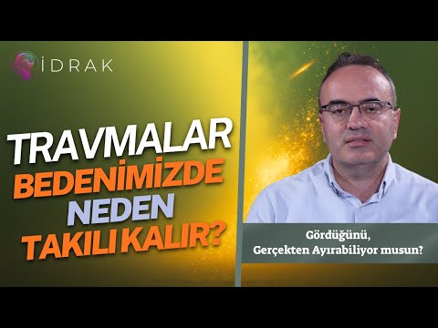 Travmalar Bedenimizde Neden Takılı Kalır? - Yücel Balkancı | İDRAK