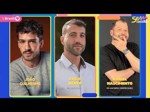 🔴 SEM CENSURA RECEBE JOÃO GUILHERME, DAVID NEMER E DANIEL NASCIMENTO