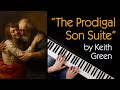 “The Prodigal Son Suite” by Keith Green | FULL Piano Cover