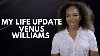 Update on My Life - May 2022 | Venus Williams