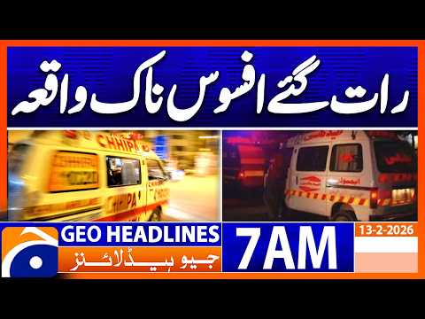Sad Incident | Headlines Geo News 7 AM (13 Feb 2026)