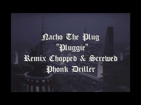 Nacho The Plug - Pluggie (Chopped & Screwed By Phonk Driller)