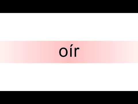 How to pronounce oír
