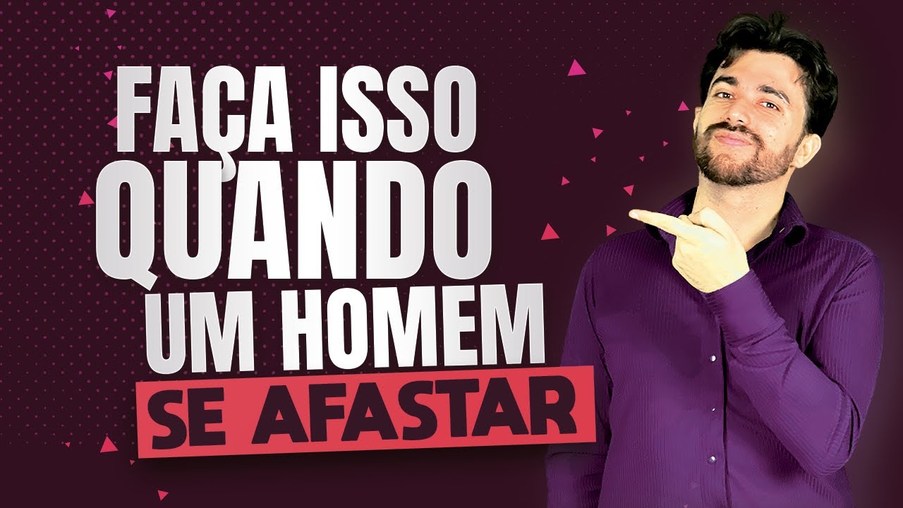 FAÇA ISSO QUANDO UM HOMEM SE AFASTAR DE VOCÊ