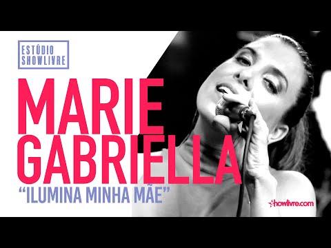 Marie Gabriella - Ilumina Minha Mãe - Ao Vivo no Estúdio Showlivre 2019