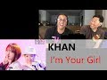 KHAN - I'm Your Girl - Reaction
