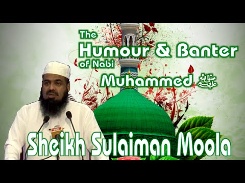 Humour & Banter In The Life Of Muhammad pbuh - Sheikh Sulaiman Moola