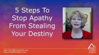 5 Steps to Stop Apathy From Stealing Your Destiny